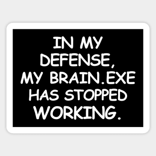 In my defense, my brain.exe has stopped working. Magnet